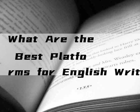 What Are the Best Platforms for English Writing Services